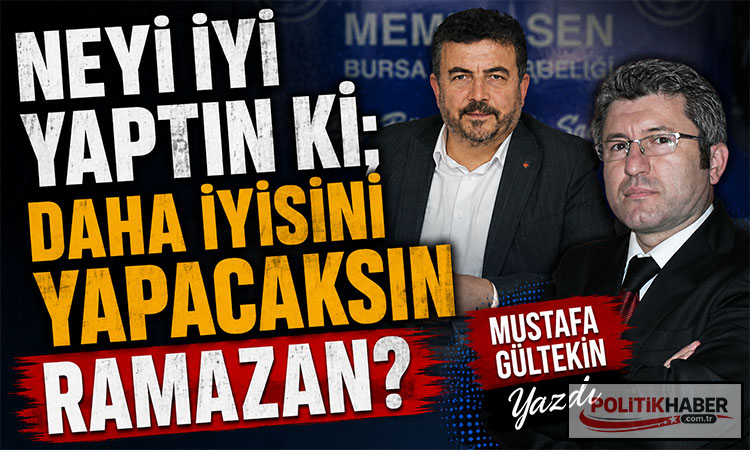 Neyi iyi yaptın ki; daha iyisini yapacaksın Ramazan?