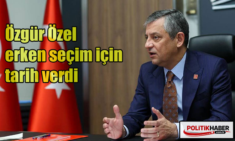 Özgür Özel erken seçim için tarih verdi