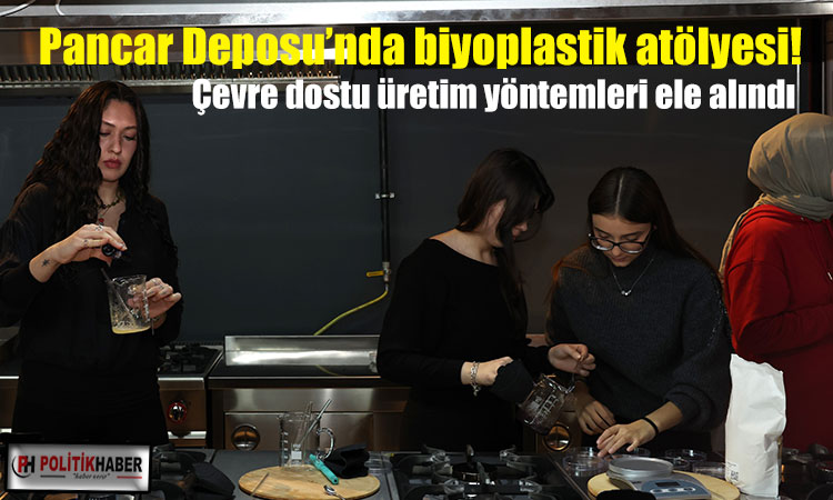 Pancar Deposu’nda biyoplastik atölyesi