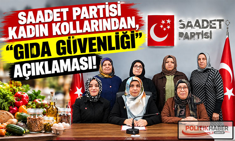 Saadet Partisi'nden “gıda güvenliği