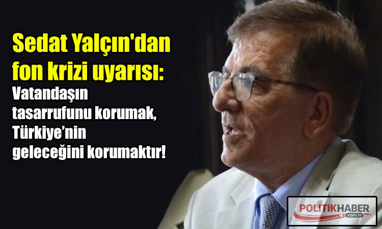 Sedat Yalçın'dan fon krizi uyarısı!