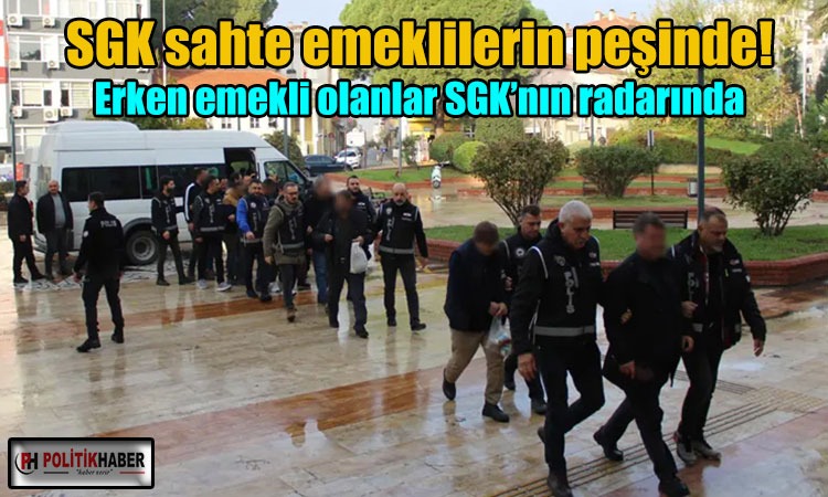 SGK sahte emeklilerin peşinde!