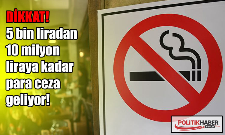 Sigara yasağı genişliyor: İhlallere milyonluk ceza!