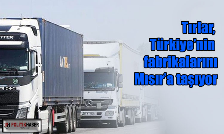 Tırlar, Türkiye’nin fabrikalarını Mısır’a taşıyor