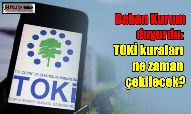 TOKİ kuraları ne zaman çekilecek?