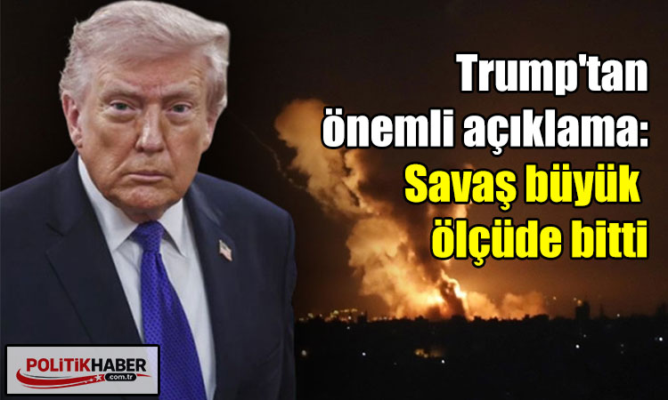 Trump: Savaş büyük ölçüde bitti