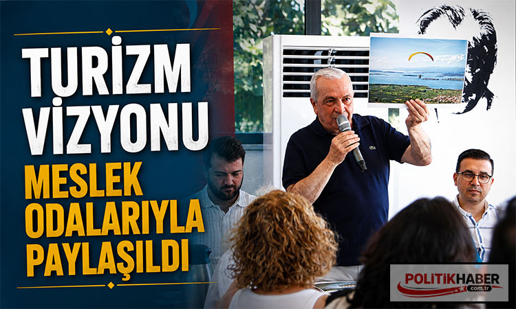 Turizm vizyonu meslek odalarıyla paylaşıldı