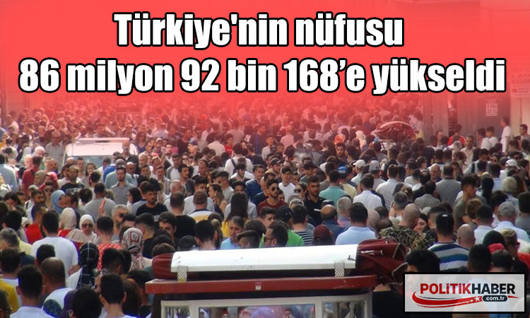 Türkiye'nin nüfusu 86 milyon 92 bin 168’e yükseldi