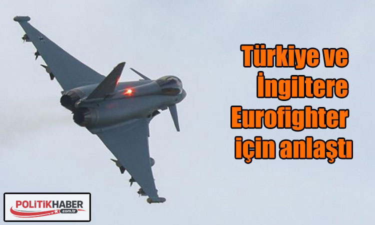 Türkiye ve İngiltere Eurofighter için anlaştı