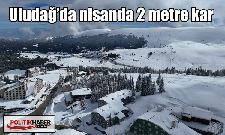Uludağ’da nisanda 2 metre kar!
