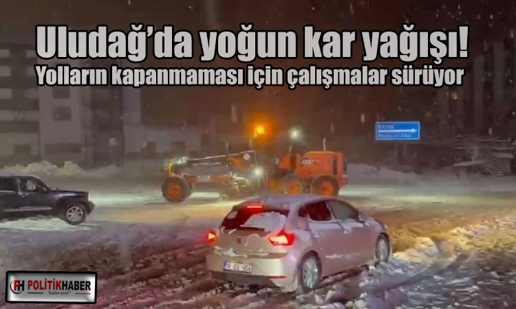Uludağ’da yoğun kar yağışı devam ediyor!