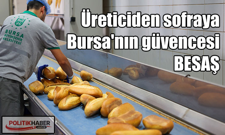Üreticiden sofraya Bursa'nın güvencesi BESAŞ