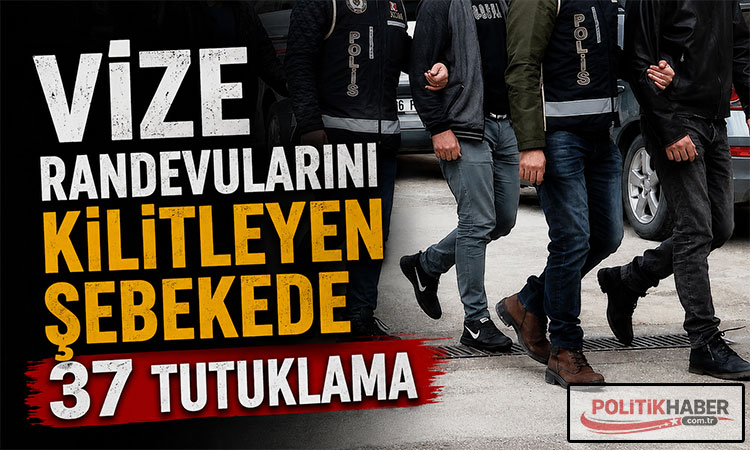 Vize randevularını kilitleyen şebekede 37 tutuklama