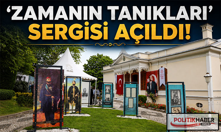 ‘Zamanın Tanıkları’ sergisi açıldı!